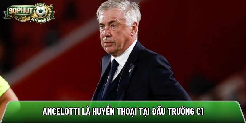 Ancelotti là huyền thoại tại đấu trường C1